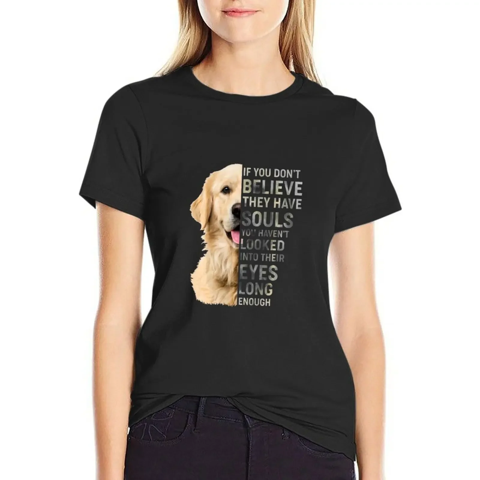 Golden Retriever If You Don't Believe They Have Souls T-Shirt Blouse summer clothes summer tops cute clothes t shirt for Women