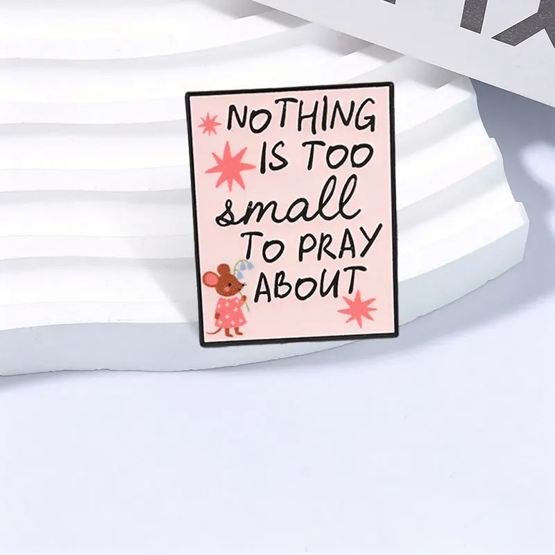 Nothing Is Too Small To Pray About Enamel Pin Mouse Holding Flower Religious Faith Brooch Lapel Badge Jewelry Gift for Believers