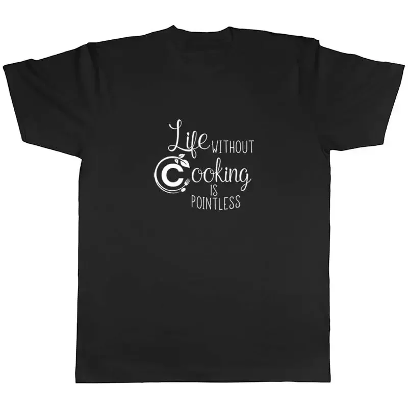 Life without Cooking is Pointless Mens Unisex T-Shirt Tee