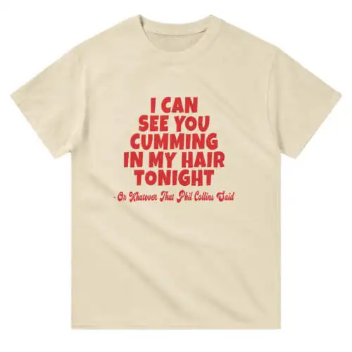 Cumming In My Hair Tonight T-shirt