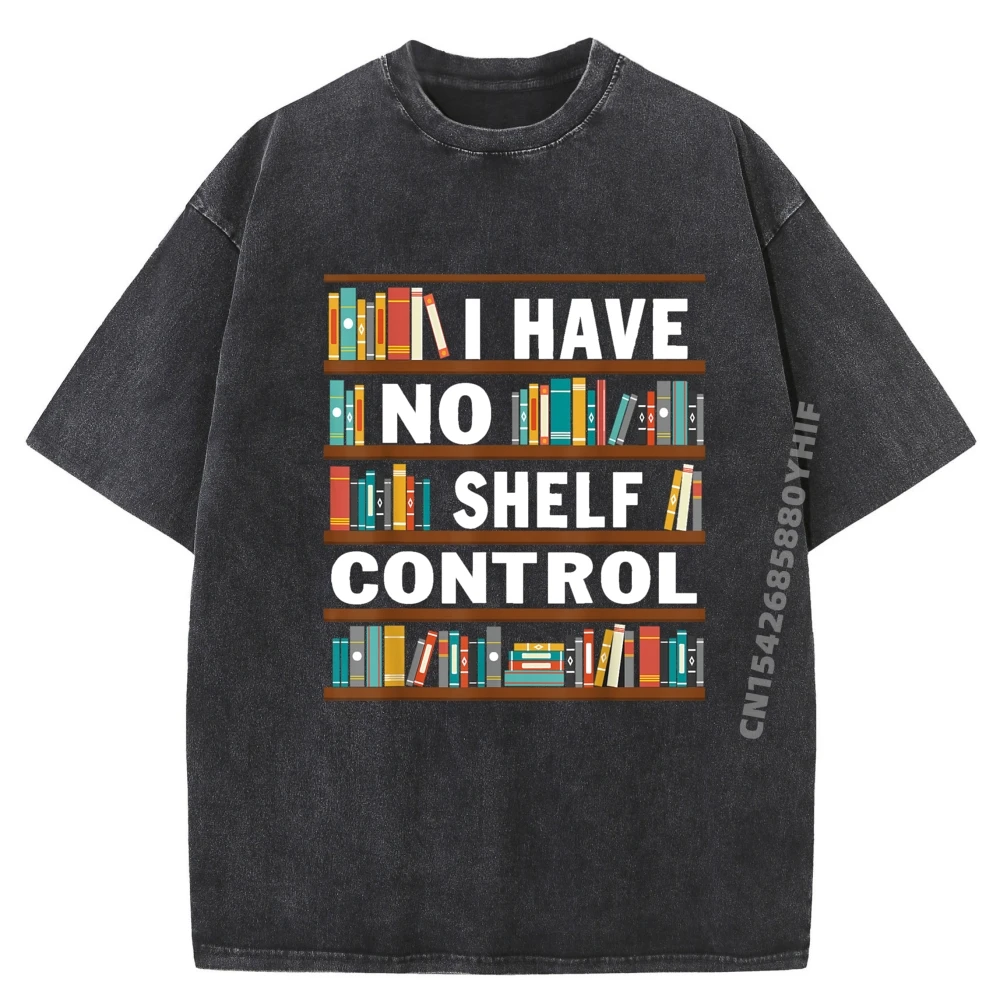 

I Have No Shelf Control Funny Library Reading Lovers Graphic Tees Men Fashion Washed T Shirt Man Party