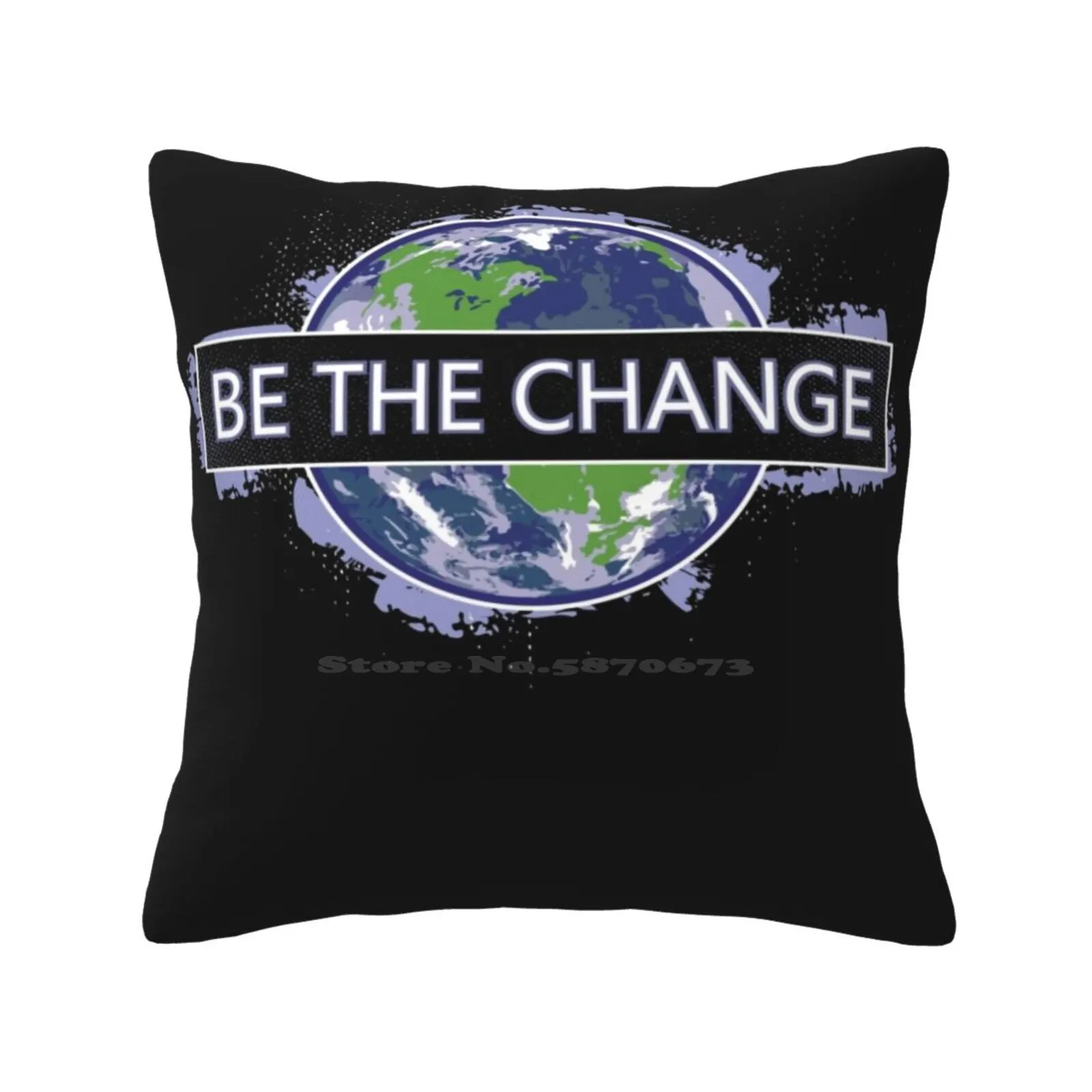 Be The Change ! Pillow Cover Hug Pillowcase Be The Change Globe Mother Earth Planet Global Positive Gandhi Environmentalism