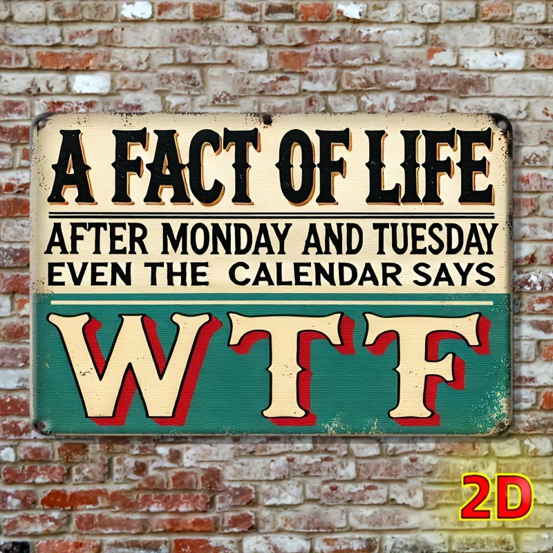 Letrero Metálico Retro con la Frase 'Fact of Life: Después de lunes y martes, incluso el calendario dice WTF' - Estilo Retro Elegante para Bar y Hogar