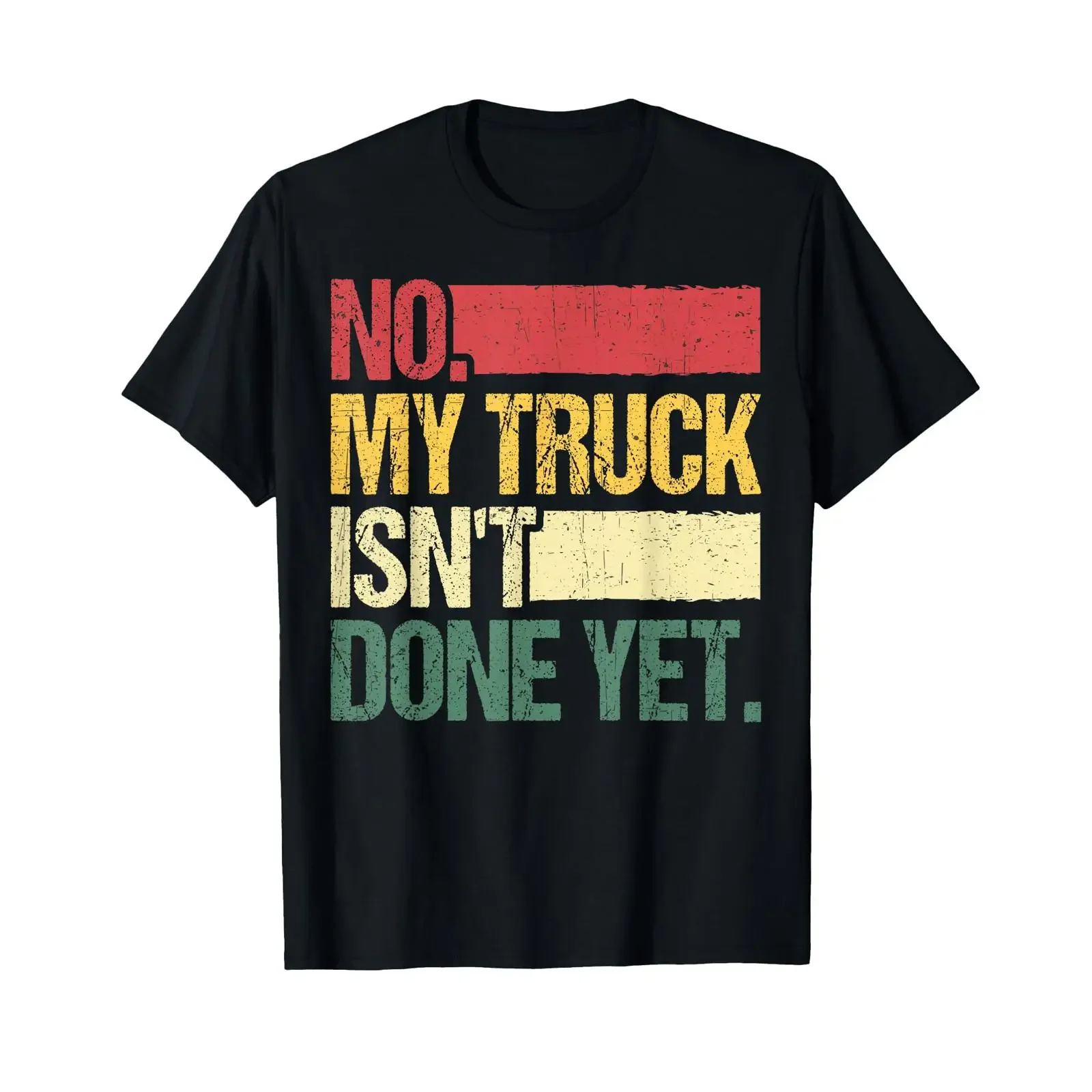 No My Truck Isn't Done Yet Mechanic Pickup T Shirt vintage Washed Top For Everyday Wear homme Stylish Stretched Slightly