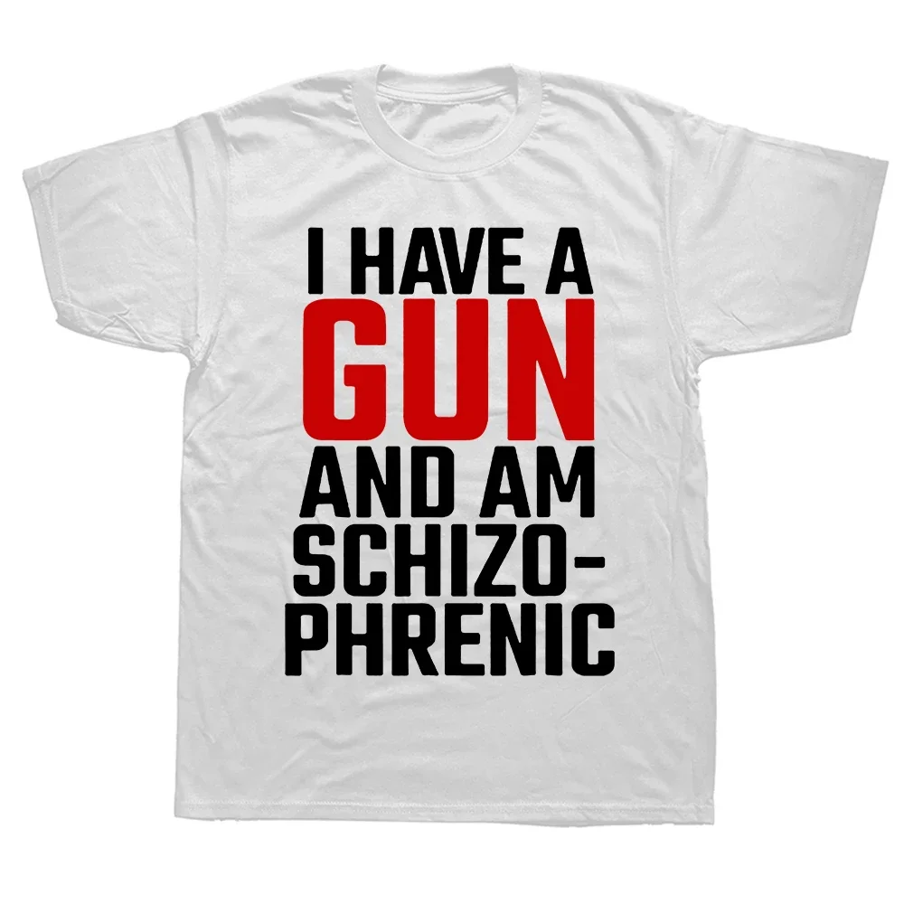 Mens Clothes Streetwear Graphic Tees Print Euro Sized Design I Have A Gun and Im Schizophrenic T-shirt Men Fuuny Cotton T Shirt