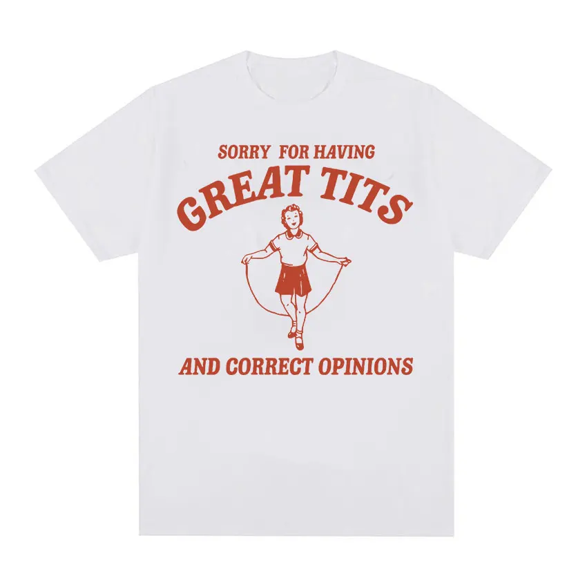 Sorry for Having Great Tits Funny Feminism Meme T Shirts Men Women Retro Fashion Short Sleeve T-shirt 100% Cotton Oversized Tees