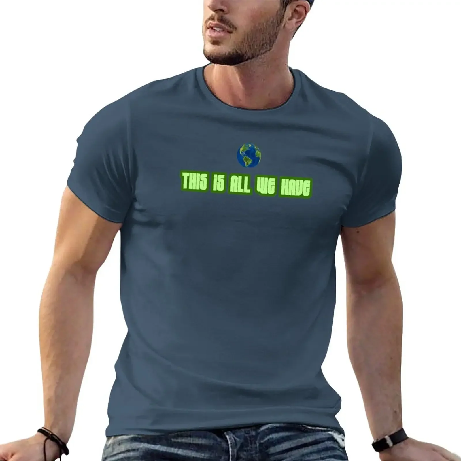 

Earth, This is all we have T-Shirt customizeds korean fashion heavyweight t shirts for men