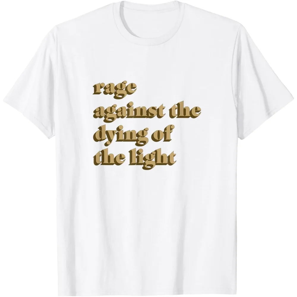 

Футболка Rage Against The Dying of The Light для мужчин и женщин, модные хлопковые футболки с круглым вырезом, креативная футболка с надписью и надписью