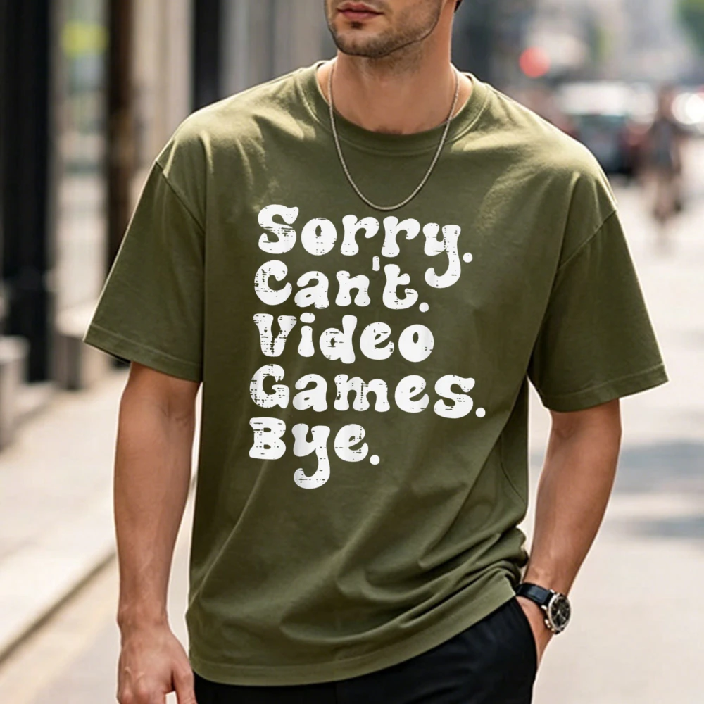 Sorry Cant Video Games Bye Funny Gamer Boys Men Teens T-Shirt Unisex  Streetwear Funny Outdoors High Quality Cotton Short-sleev