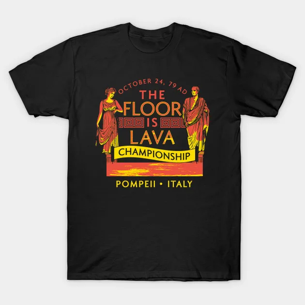 Pompeii Floor is Lava Championship Historical Disaster Italy T-Shirt Cotton Luxury brand vintage oversized