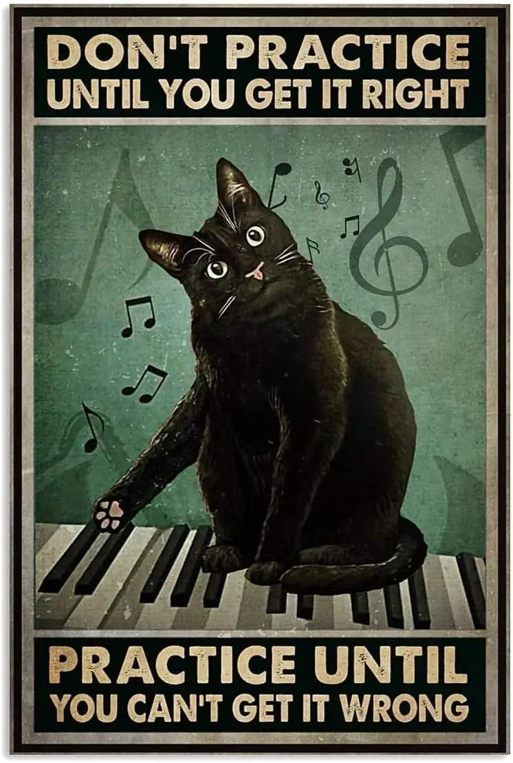 Tin Signs Vintage Don’t Practice Until You Get It Right Poster, Funny Black Cat Piano Pianist Lover Gifts Vertical Poster No Fra