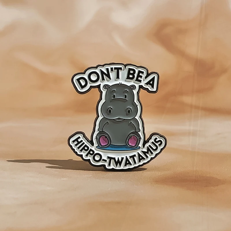 Brooch Custom Cute Hippopotamus Pines Lapel Badges Animal Funny Jewelry Gift for Kids Friends Don't Be A Hippo-Twatamus Enamel