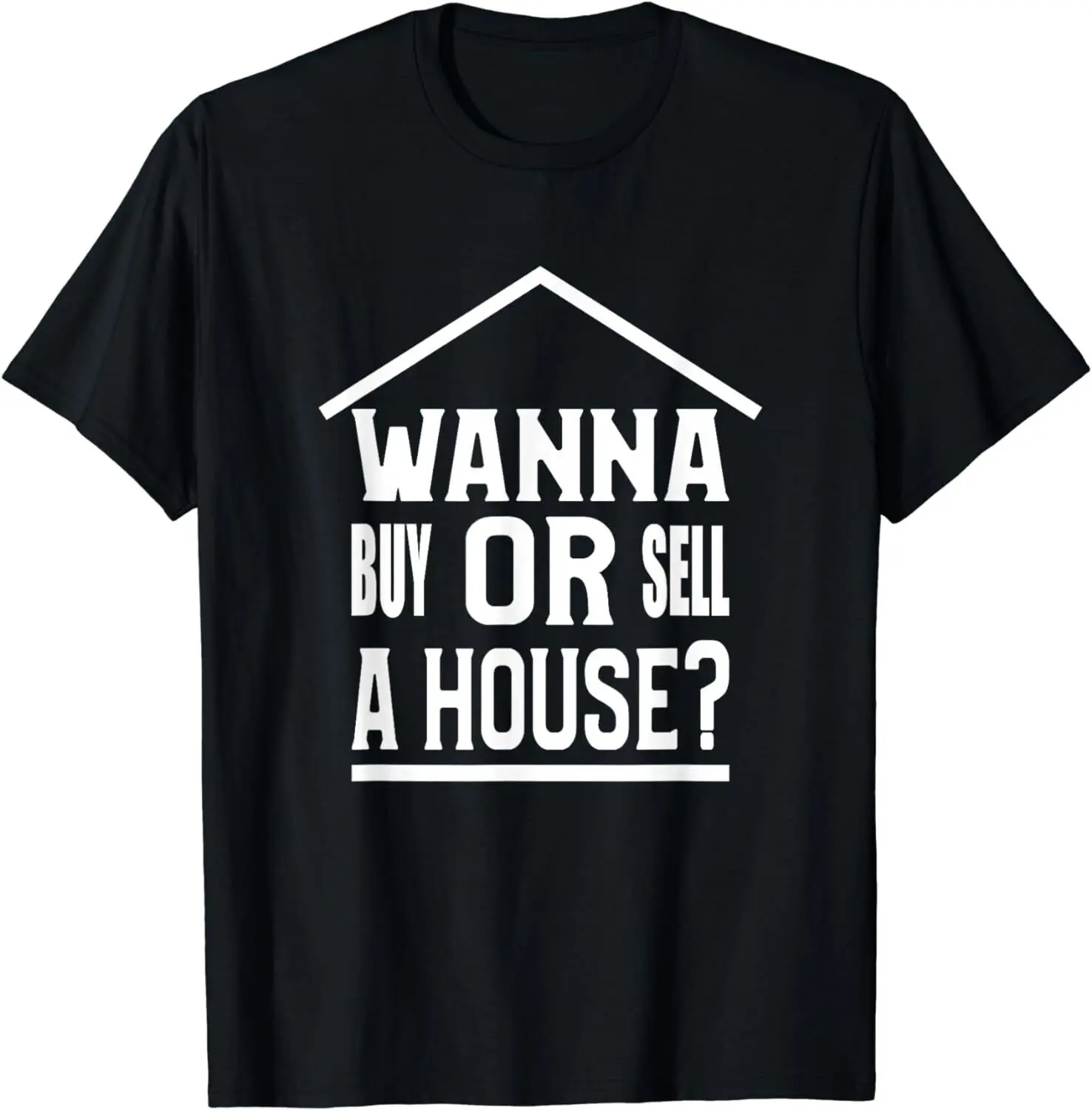 

NEW LIMITED Wanna Buy Or Sell A House Real Estate Agent Broker T-Shirt