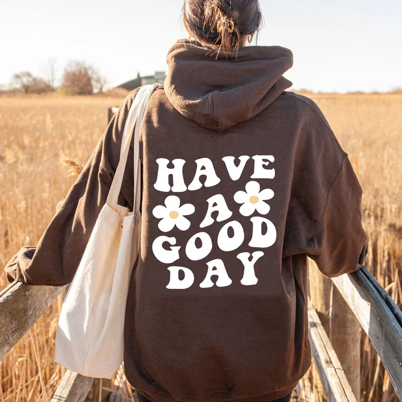 Have A Good Day Letter Hoodie Aesthetic Sweatshirt Preppy Sayings On Back Trendy Hoodies Positivity Quotes Pullovers Top Moletom