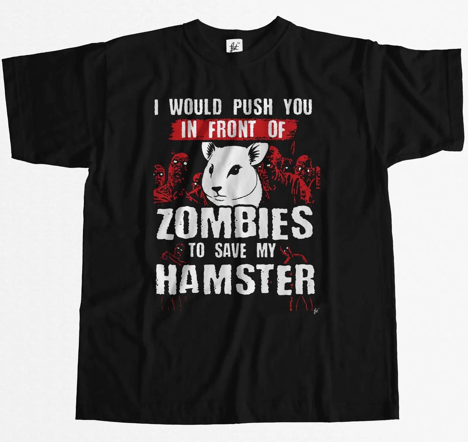 I Would Push You In Front of Zombies To Save My Hamster T-Shirt 100% Cotton O-Neck Short Sleeve Casual Mens T-shirt Size S-3XL