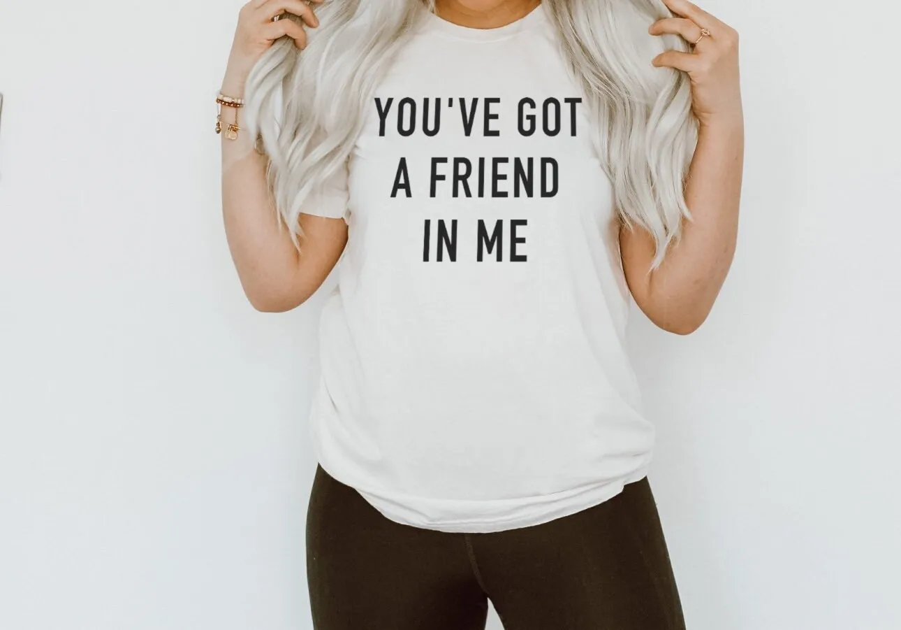 You'Ve Got A Friend In Me Bella Canvas Jersey T Shirt