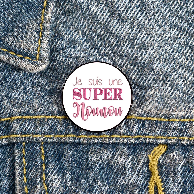 JE SUIS UNE SUPER NOUNOU Pin Custom Neurodivergent Brooches Shirt Lapel teacher tote Bag backpacks Badge gift pins