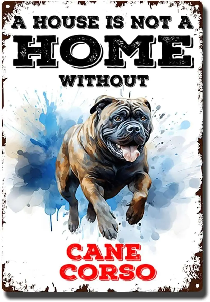 Tin Sign Vintage Cane Corso Metal Tin Sign - A House Is Not A Home Without Cane Corso Aluminum Sign Funny Dog Wall Art Decer-8.0