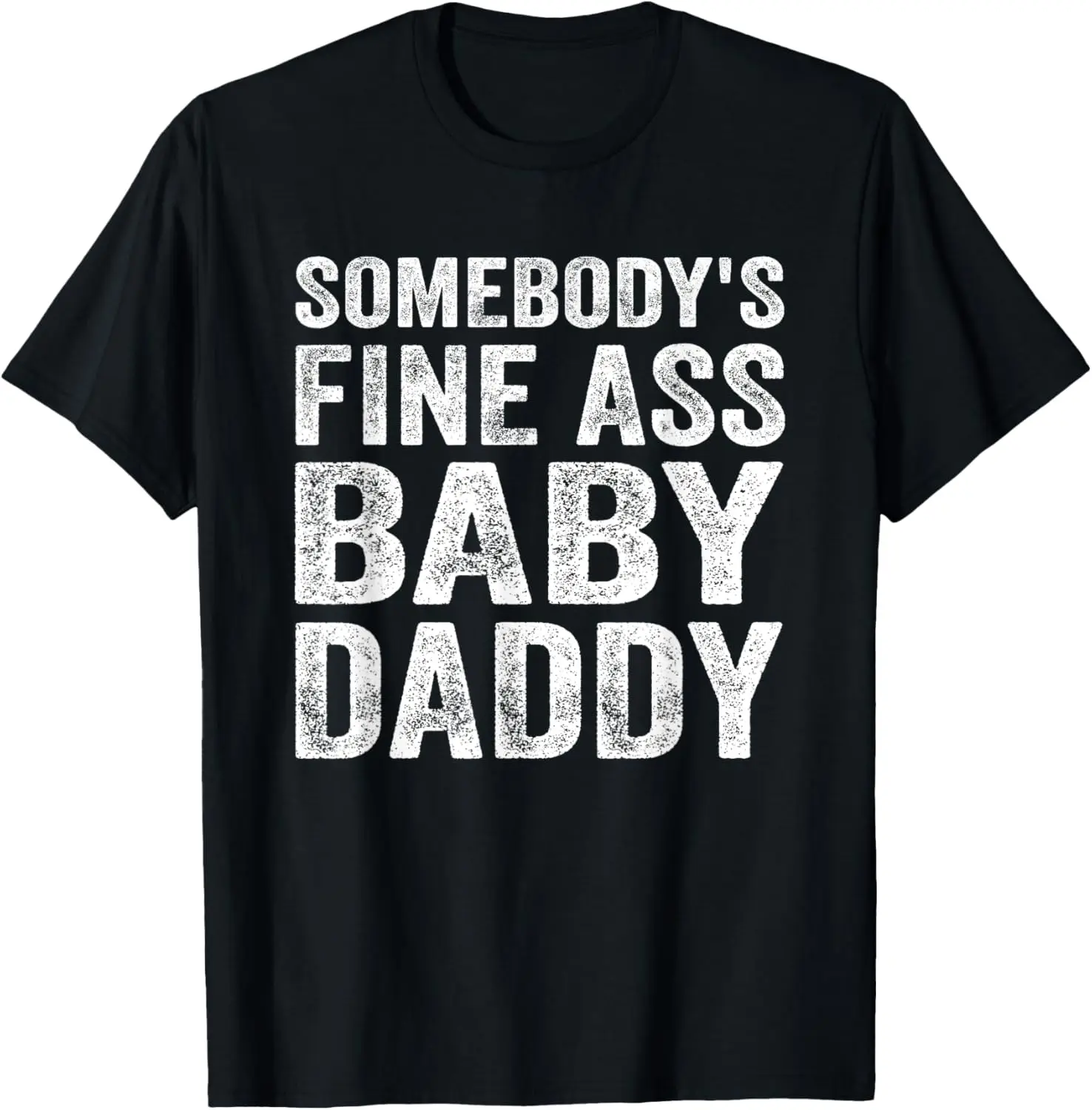 

Somebody's Fine Ass Baby Daddy T-Shirt