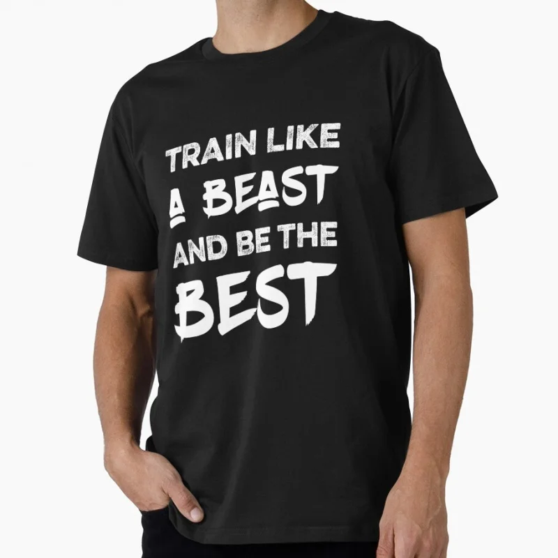 

Train like a Beast and be The best Funny Gift t shirt for Gym Workout Fitness Short Sleeve Graphic Clothes All size tops S-6XL