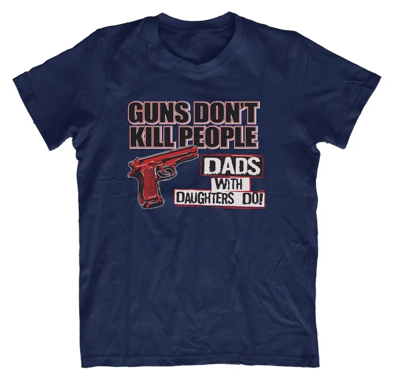 Adults Funny Dad T-Shirt Fathers Day Christmas Present Birthday Gift - Guns Don't Kill Dads With Daughters Do