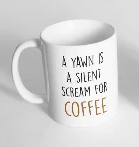 

A Yawn Is A Silent Printed Novelty Ceramic Cup Gift Tea Coffee Mug 420