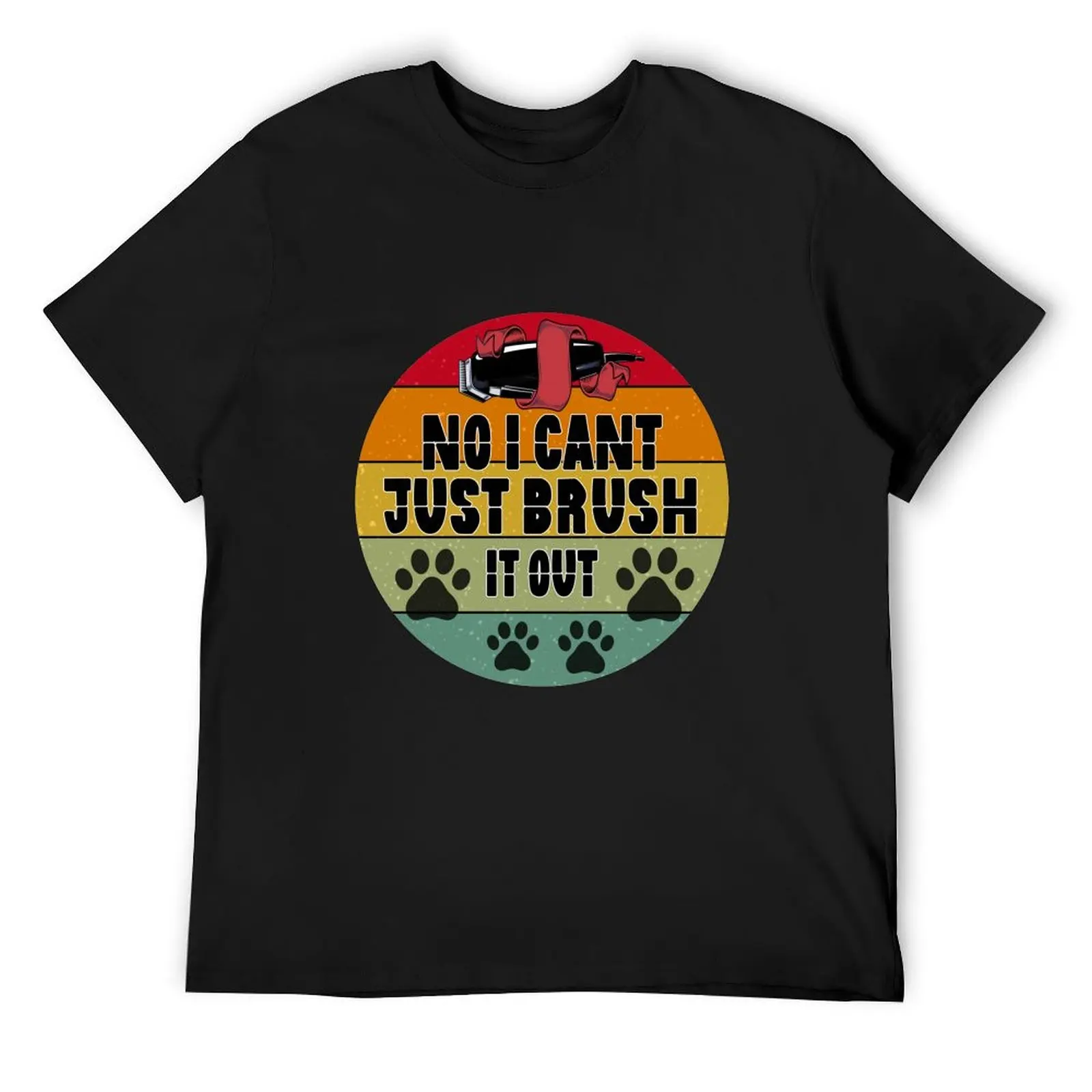 dog grooming no i cant just brush it out T-Shirt cute clothes customs anime tshirt fitted t shirts for men