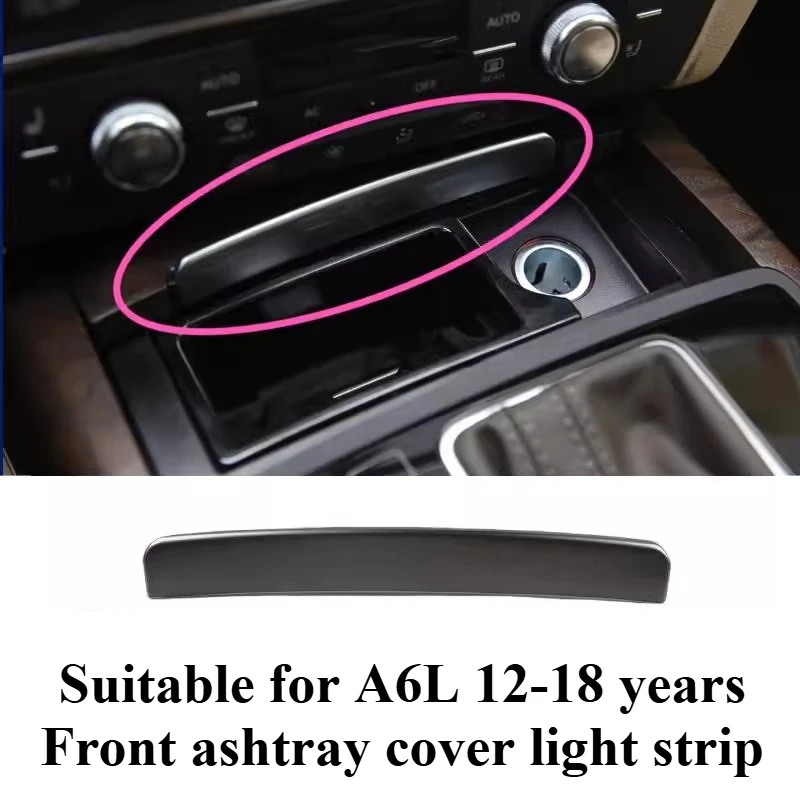 

For 12-18 Audi A6L Front Ashtray Light Bar Push and Pull Decorative Cover Panel with Bright Strip Separately