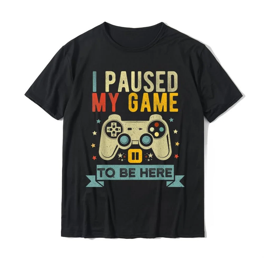 Funny Video Game Humor Joke I Paused My Game To Be Here T-Shirt Gift Unisex Style Shirts for Women Men's T Shirt Men Clothing