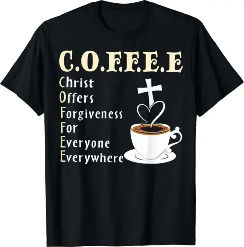 

Coffee Christ Offers Forgiveness For Everyone Everywhere T-Shirt