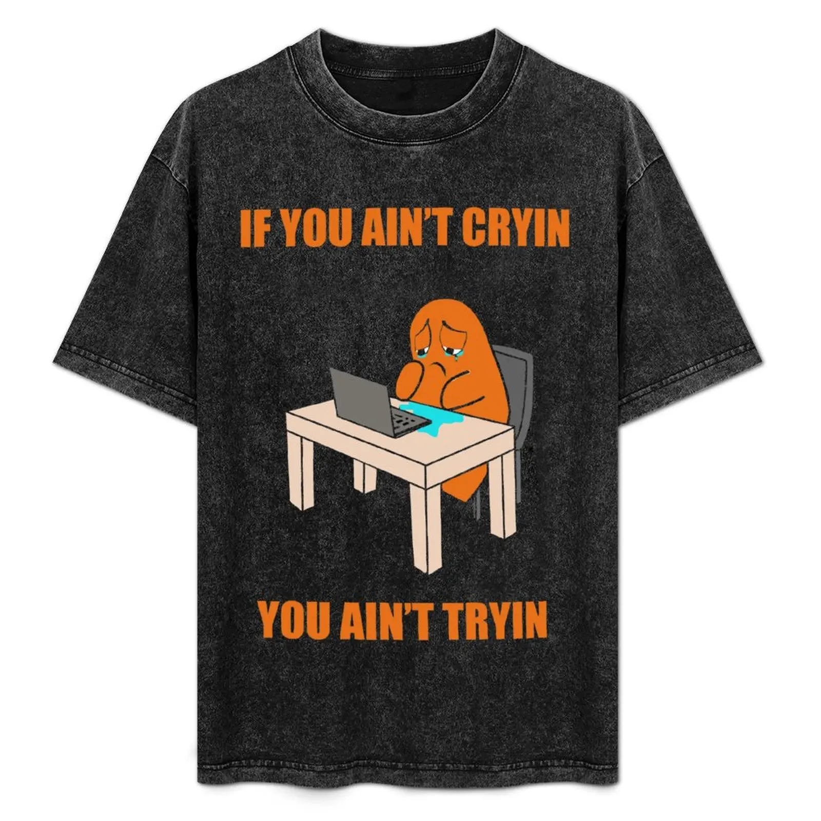 

If you ain't cryin, you ain't tryin T-Shirt Halloween Theme T-Shirt