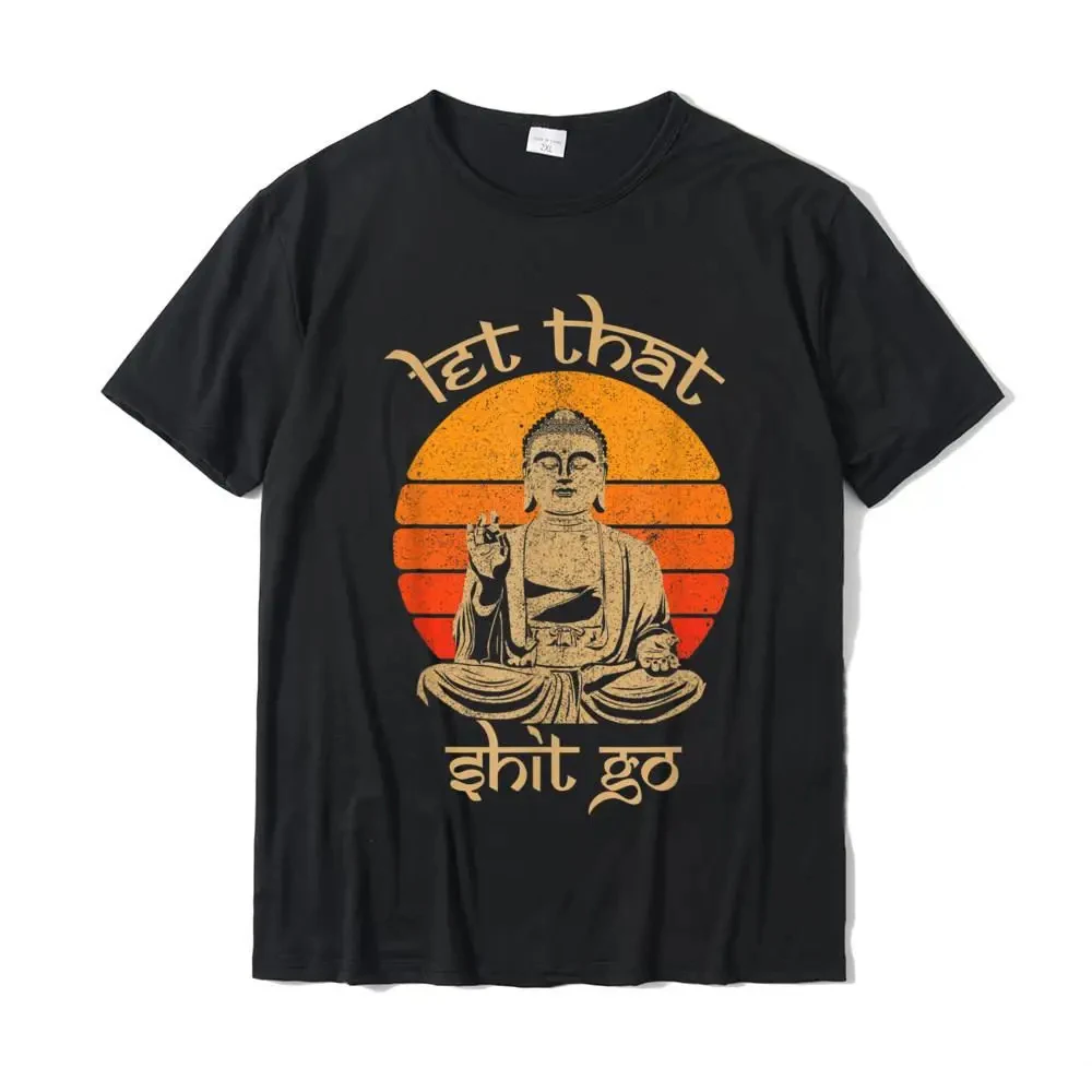 Funny Let That Shit Go Buddha Shirt Cotton Casual Tops Shirts New Coming Men T Shirt Design 62442