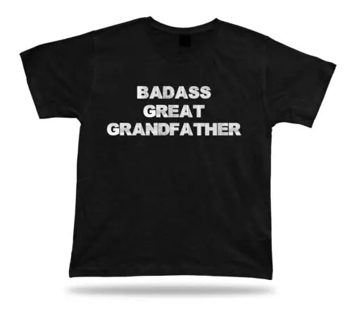 

Badass Great grandfather Awesome best Ever T shirt Gift Idea birhday present Tee