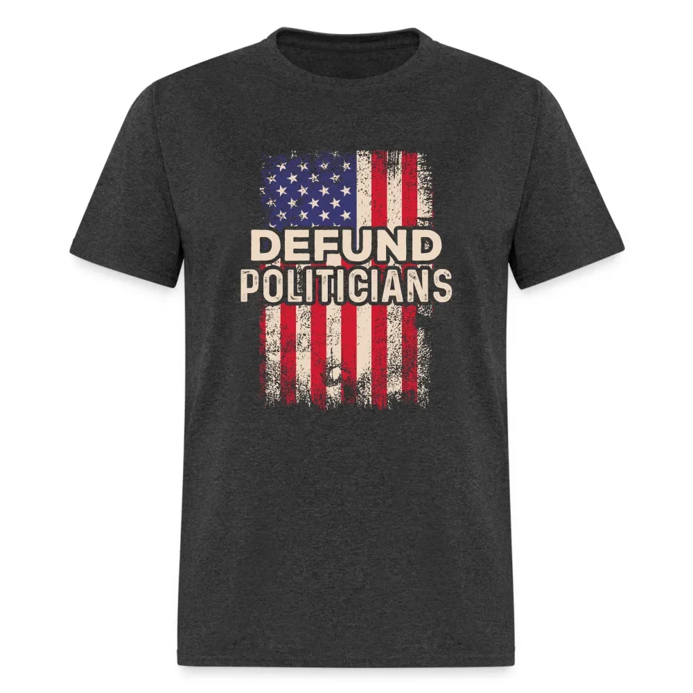 Defund Politicians T-ShirtHigh Quality 100%Cotton Short Sleeve