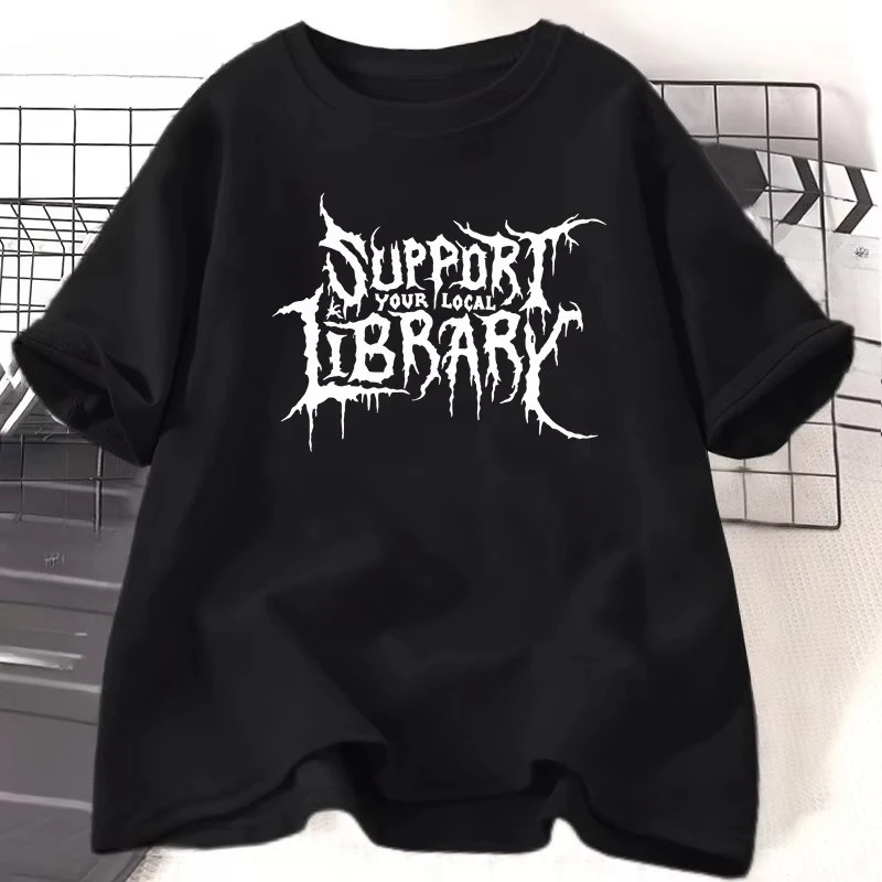 Death Metal Print Tshirt Men Women Support Your Local Library T-shirt Librarian Gothic Tee Cotton Short Sleeve Reader Tee Tops