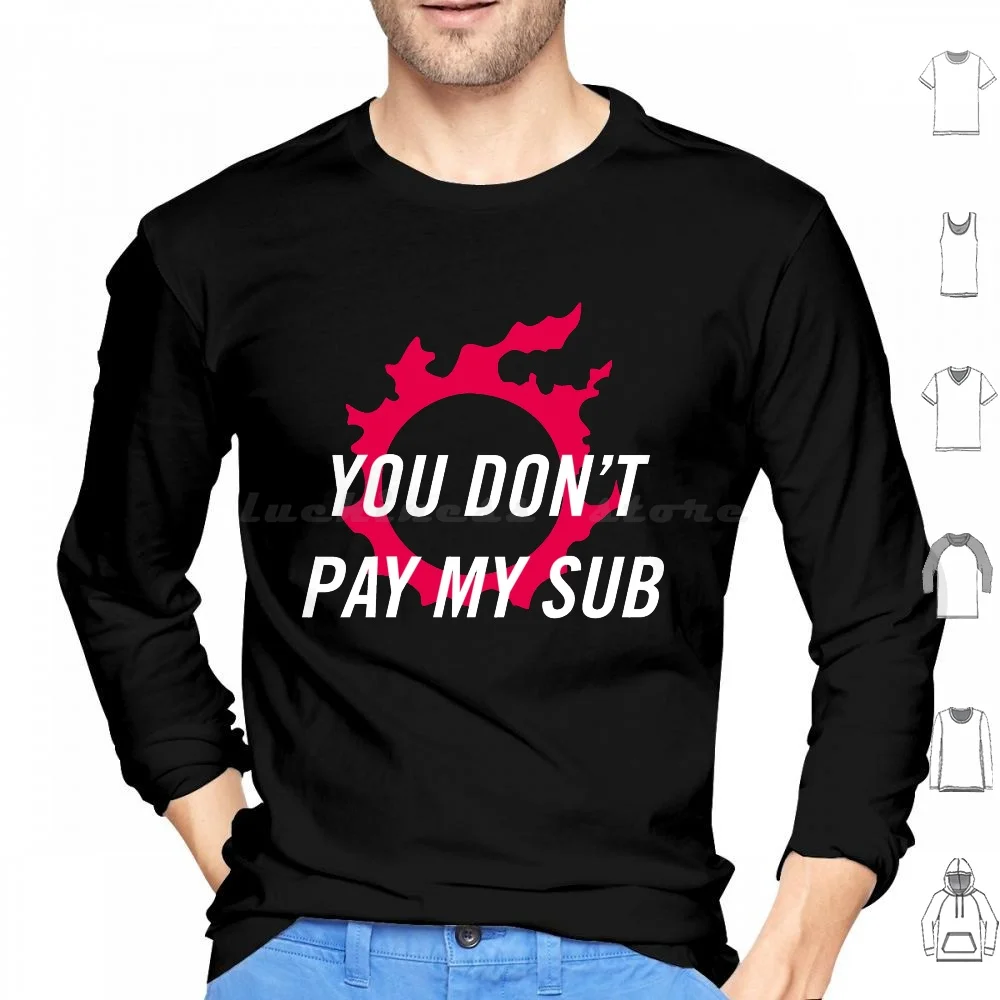 You Don'T Pay My Sub | Ffxiv Ff14 Final Fantasy Hoodie cotton Long Sleeve Ffxiv Ff14 Final Fantasy Final Fantasy Xiv