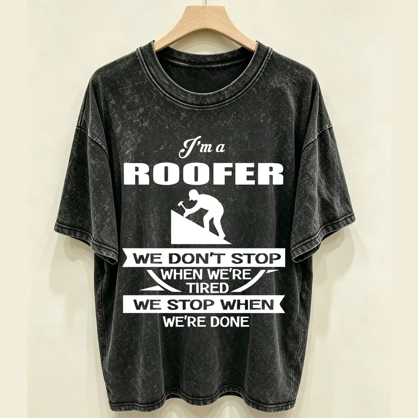 washed T Shirt Roofer Im A We Dont Stop When Were Tired long or short sleeves vintage Washed Stretched designer clothes Unisex