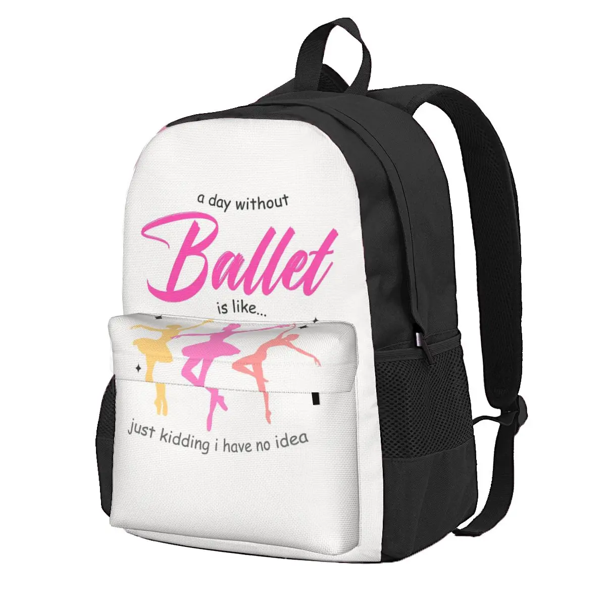

A Day Without Ballet Is Like Just Kidding Student Backpack School Bag Hiking Travel Daypack for Boys Girls Bookbag Shoulder Bags