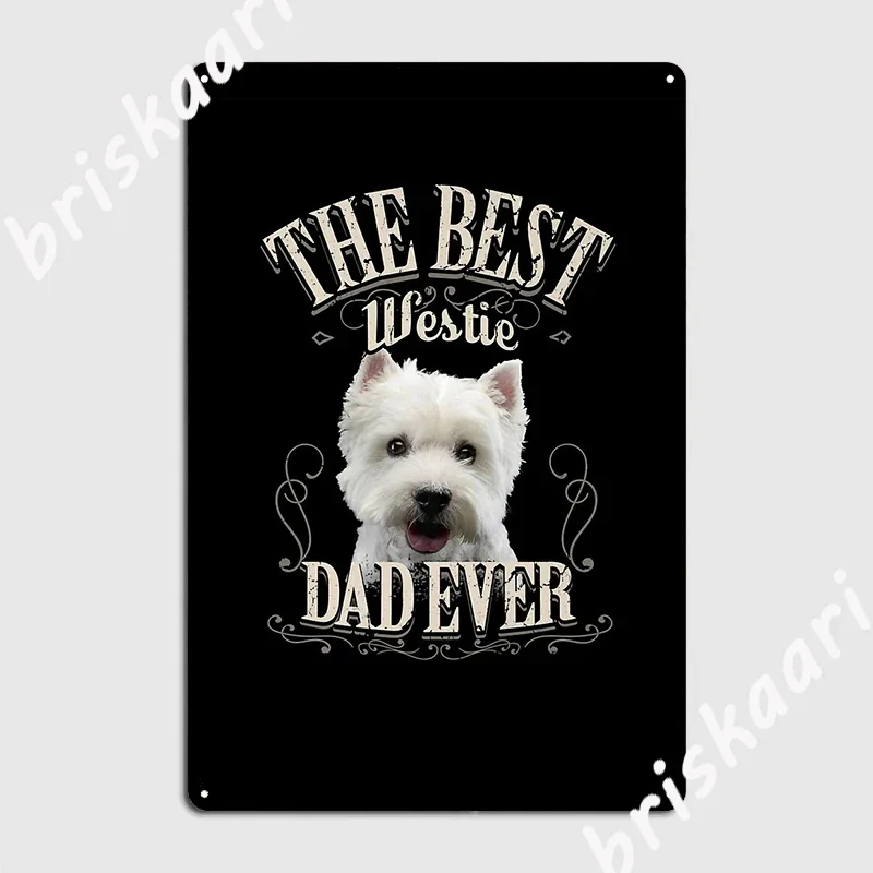 Mens Best Westie Dad Ever Funny West Highland White Terrier Metal Plaque Poster Club Bar Create Tin Sign Poster