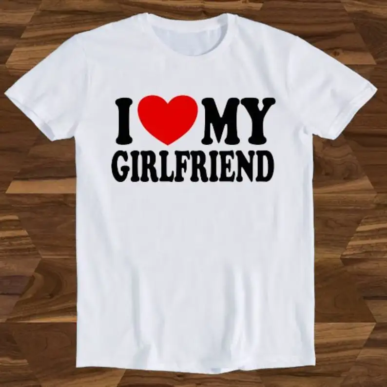 

I Love My Girlfriend Mens Gift Joke Birthday Valentines Day Funny Gift Tee T-Shirt T1087