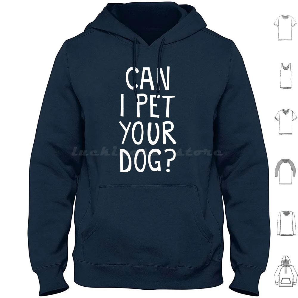 Can I Pet Your Dog ? Hoodie cotton Long Sleeve Dog Puppy Pet Funny