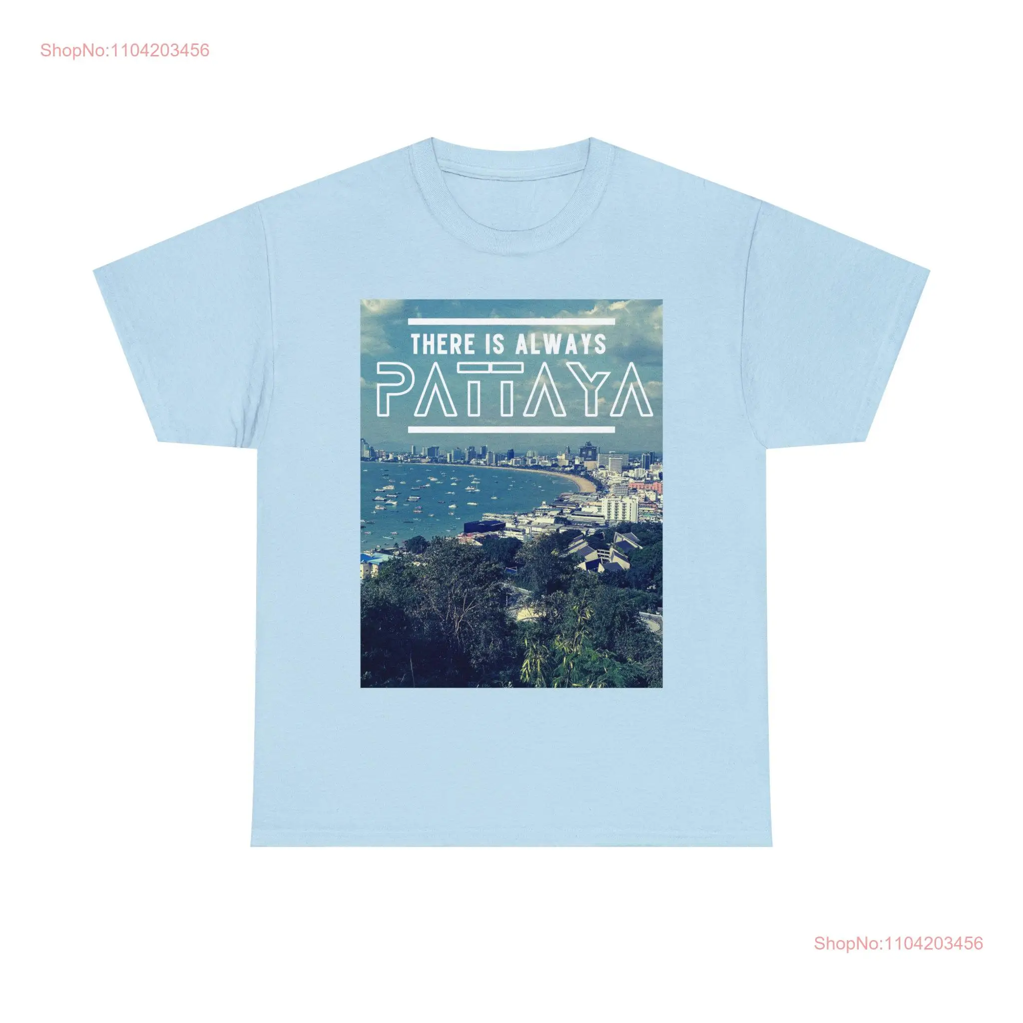 There is Always Pattaya Bay Thailand T Shirt unisex heavy cotton long or short sleeves