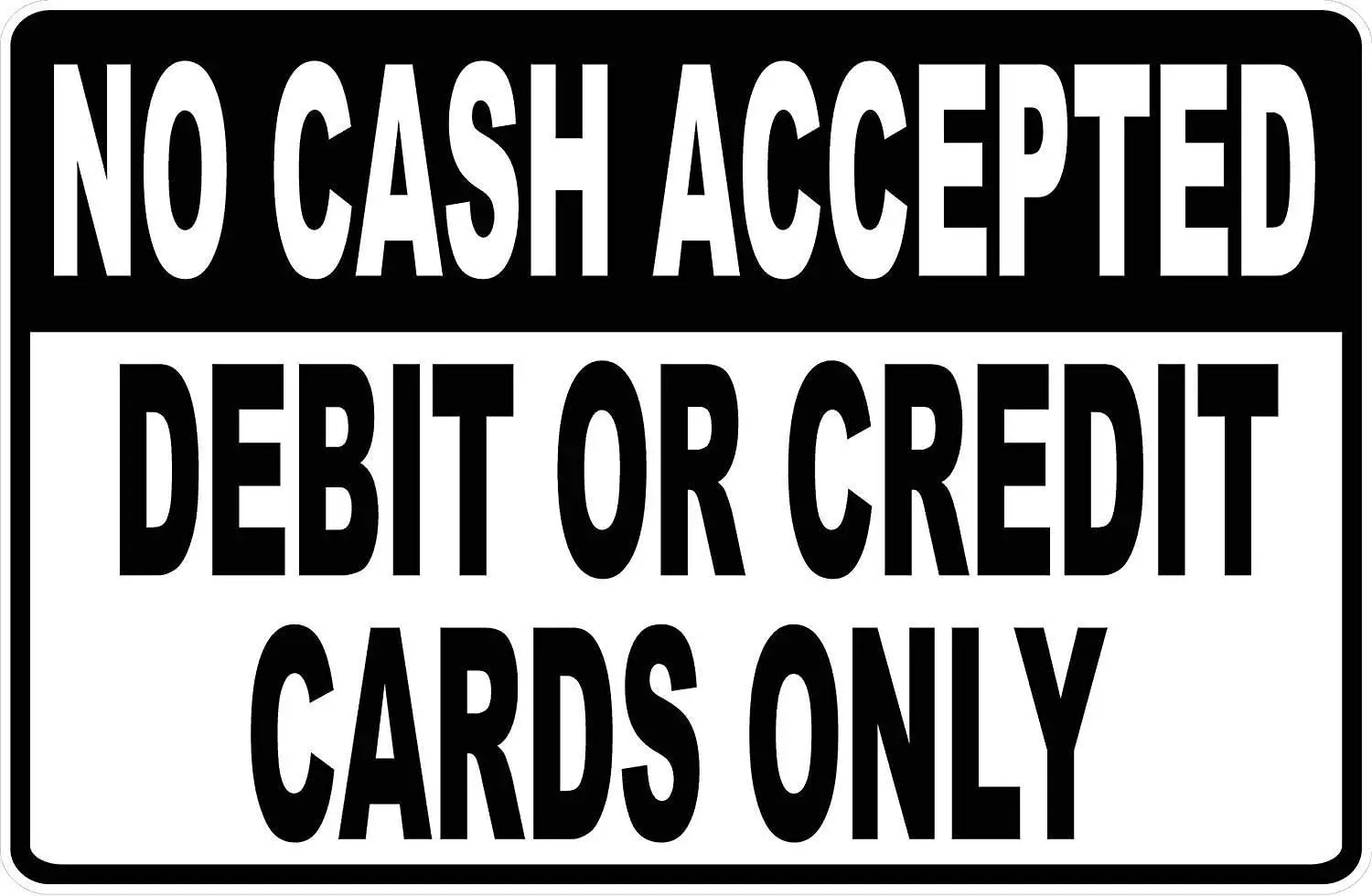 Metal Warning Sign 8x12 inches No Cash Accepted Credit or Debit Cards Only Sign Business Credit Card Acceptance Policy Warn sign