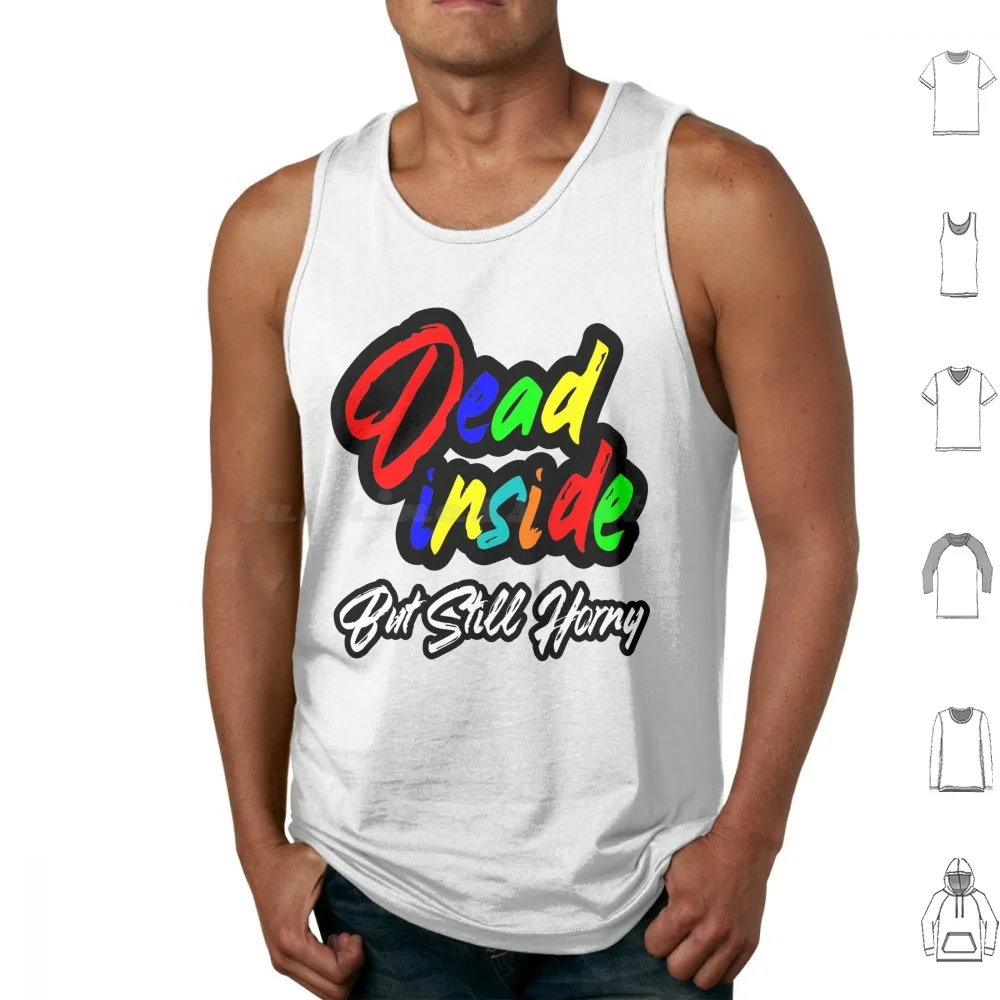 Dead Inside But Still Horny T Shirt Tank Tops Print Cotton Mens Womens Funny Joke Offensive Rude Gym Workout