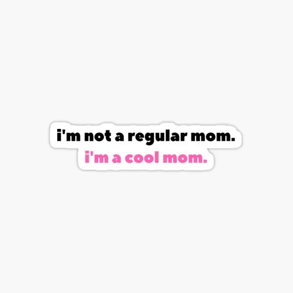 I Am Not A Regular Mom I Am A Cool Mom  5PCS Stickers for Cartoon Luggage Wall Kid Print Funny Art Window Background Bumper Room