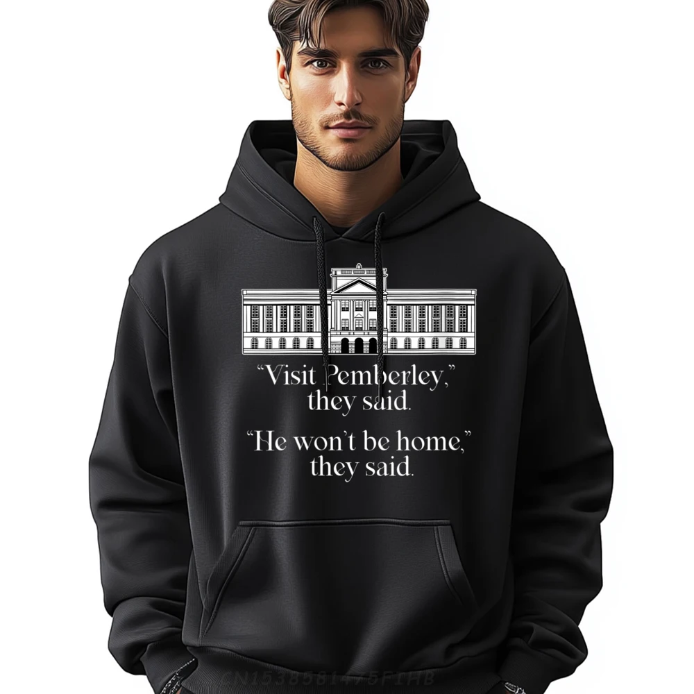 

Visit Pemberley He Won It Be Home Hoodies Newest Round Collar Outdoor Long Sleeve Mens Sweatshirt Slogan Pullover