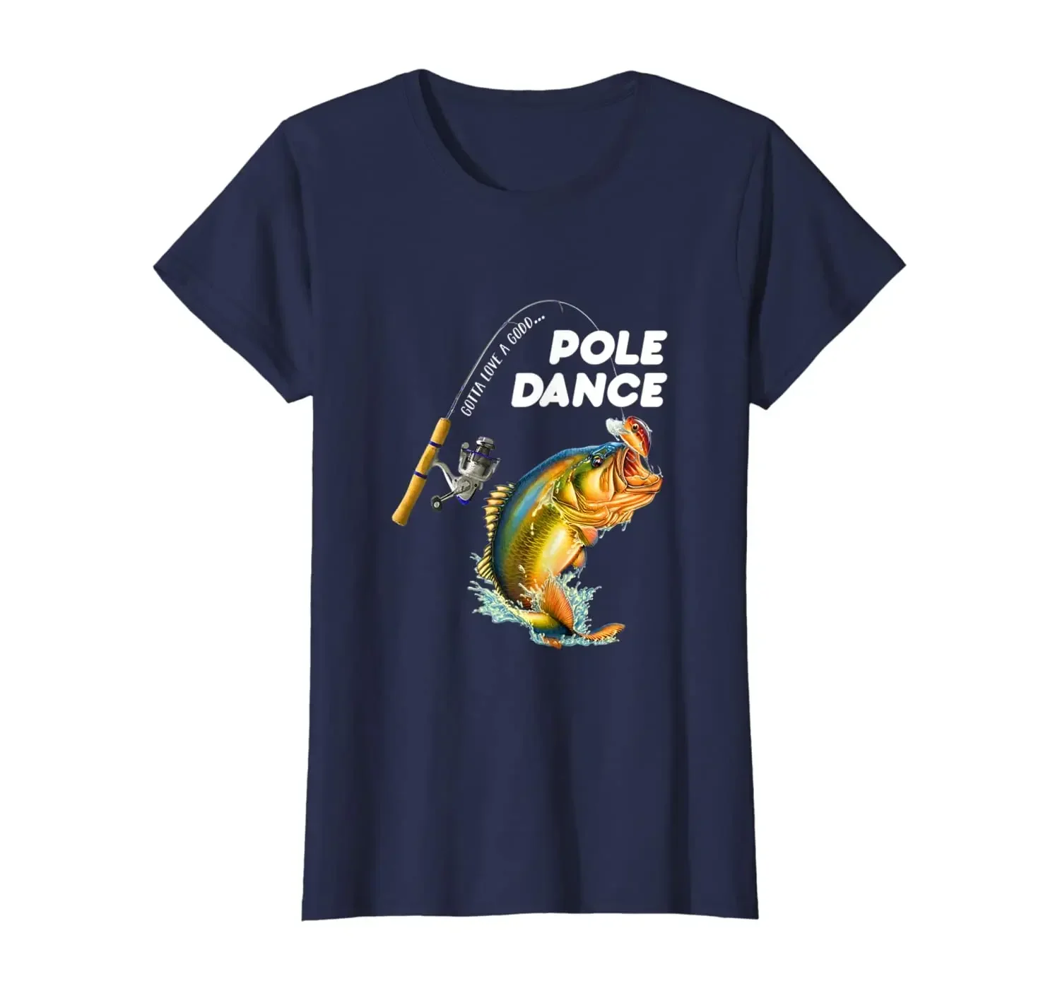 Gotta Love A Good Pole Dance Fishing Bass T-Shirt 100% Cotton O-Neck Summer Short Sleeve Casual Mens T-shirt Size S-3XL