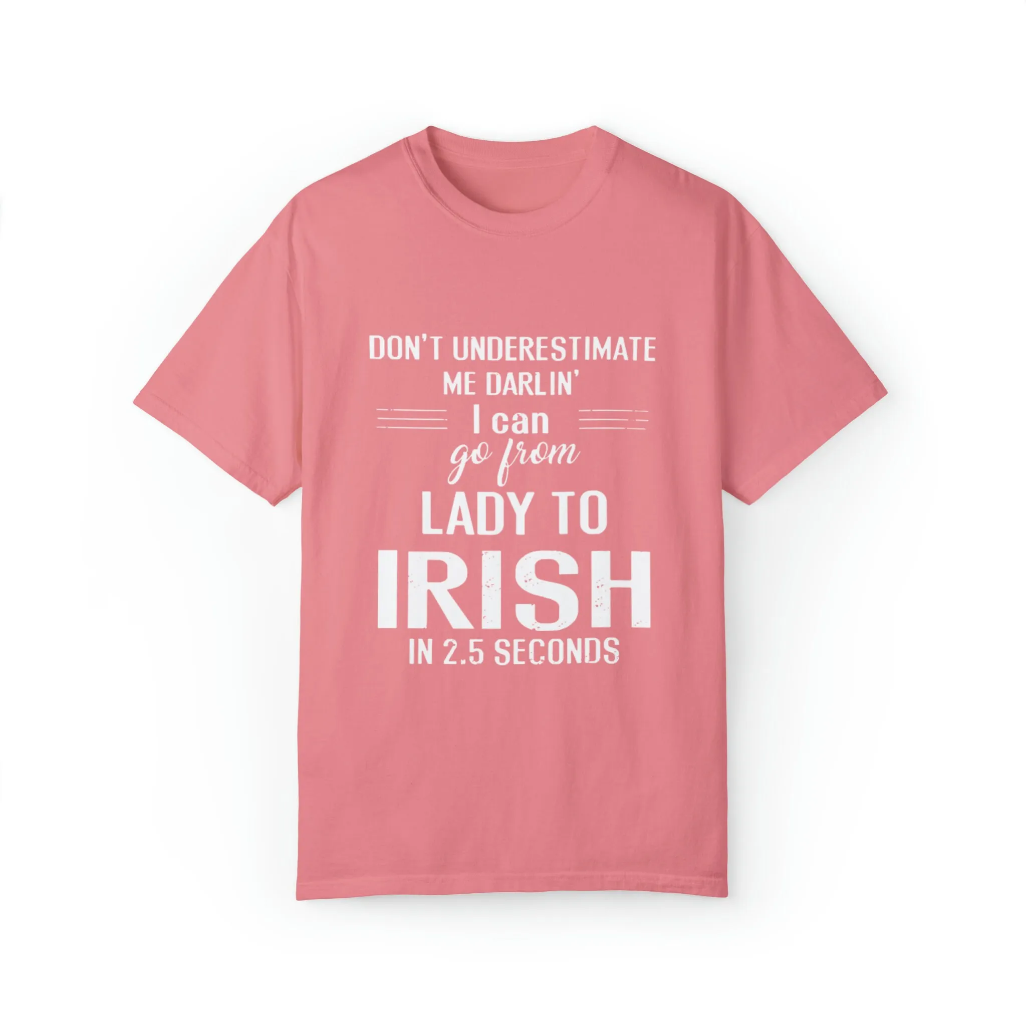 Declaration Of Strength And Resilience 'I Can Go From Lady To Irish' Print T Shirt