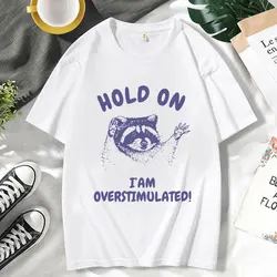 Hold on I'm Overstimulated Funny T-Shirt Male Cute Cartoon Raccoon Graphic T Shirts Men Women's Fashion O-Neck Cotton Tee Shirt