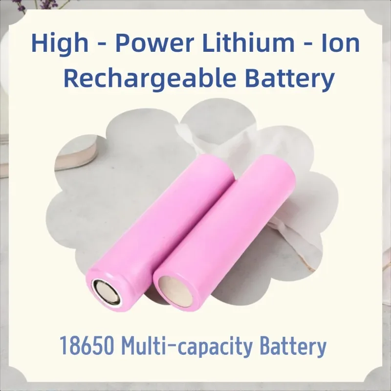 

Аккумулятор 18650 с различной емкостью, 3.7В, высокомощный литий-ионный перезаряжаемый аккумулятор